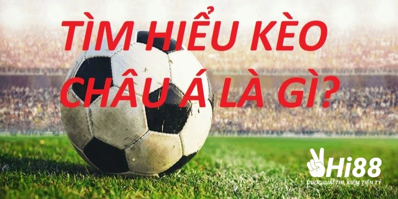Kèo Châu Á - Hướng Dẫn Chơi Cược Chấp Ăn Tiền Mọi Nhà Cái keo chau a la dang dua tren su chenh lech giua hai doi bong