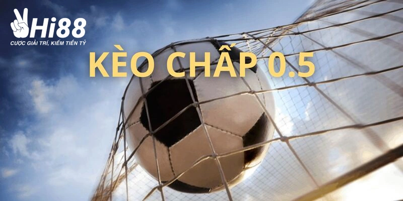 Khám Phá Kèo Chấp 0.5 Và Những Kinh Nghiệm Chơi Chắc Thắng Khám Phá Kèo Chấp 0.5 Và Những Kinh Nghiệm Chơi Chắc Thắng